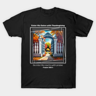 Enter His Gates with Thanksgiving Psalm 100:4 T-Shirt